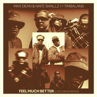Feel Much Better - Max Dean & Nafe Smallz & Timbaland & Luke Dean
