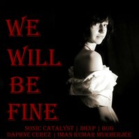We Will Be Fine - Daphne Cerez & Sonic Catalyst & DHXP & Bug & Iman Kumar Mukherjee