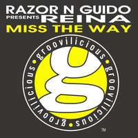 Miss the Way (Razor N Guido Presents Reina) - Razor N Guido & REINA