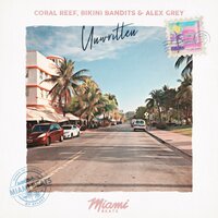 Unwritten - Coral Reef & Bikini Bandits & Alex Grey