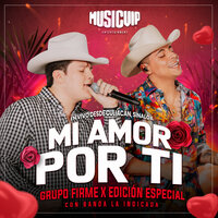Mi Amor Por Ti (En Vivo) - Grupo Firme & Edicion Especial