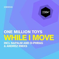 While I Move - One Million Toys & Napalm & D-Phrag