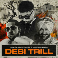 DESI TRILL - DJ LYAN & CHIP & Malkit Singh