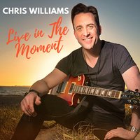 Live in the Moment - Chris Williams
