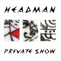 Private Show - Headman