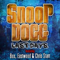 Last Days (feat. Box, Eastwood, Chris Starr) - Snoop Dogg & Box & Eastwood & Chris Starr
