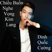 Chiều Buồn Nghe Vọng Kim Lang 1 - Đinh Quốc Cường