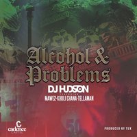Alcohol & Problems - DJ Hudson & Khuli Chana & Mawe2 & Tellaman & DJ Hudson feat. Khuli Chana, Mawe2, Tellaman