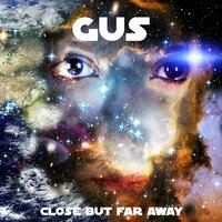 Close But Far Away - Gus