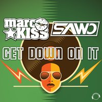 Get Down On It - Marc Kiss & Sawo & DJ Sign