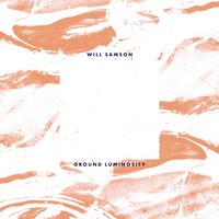 Ground Luminosity - Will Samson & Benoît Pioulard