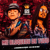 Me Bloqueou de Tudo - Luanzinho do Recife & Gs o Rei Do Beat