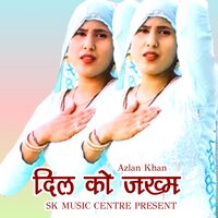 Dil Ko Jakhm - Azlan Khan & Sakir Singer
