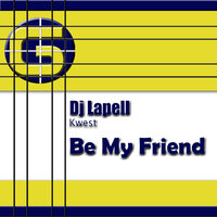 Be My Friend - DJ Lapell & Kwest