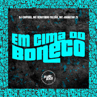 Em Cima do Boneco - Dj Chipoka & Mc johnatan Zs & Mc Renatinho Falcão
