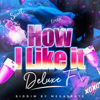 How I Like It - Deluxe F