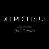 Give It Away - Deepest Blue & Joel Edwards & Matt Schwartz