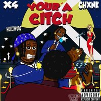 Your a Citch - X4 & Chxnk