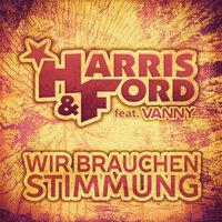 Wir brauchen Stimmung - Harris & Ford & Vanny & Samuel Ilkerl & Maximilian Urbitsch