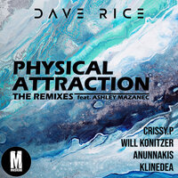 Physical Attraction - Dave Rice & Ashley Mazanec & CRISSY.P