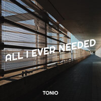 All I Ever Needed - Tonio