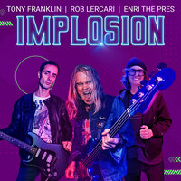 Implosion - Tony Franklin & Rob Lercari & Enri the Pres
