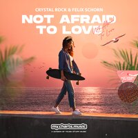 Not Afraid to Love - Crystal Rock & Felix Schorn