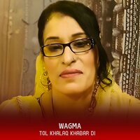 Tol Khalaq Khabar Di - Wagma