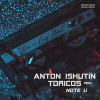 You're My Heart - Anton Ishutin & Toricos & Note U