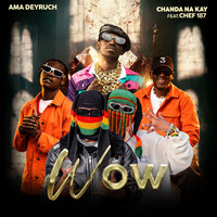 Wow - Ama Deyruch & Chanda na Kay & Chef 187
