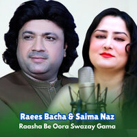 Raasha Be Oora Swazay Gama - Raees Bacha & Saima Naz