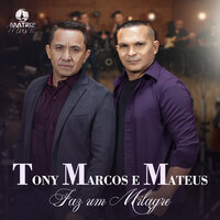 Faz um Milagre - Tony Marcos e Mateus & Matriz Music