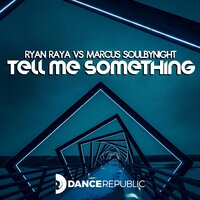 Tell Me Something - Ryan Raya & Marcus Soulbynight