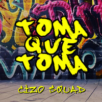Toma Que Toma - Cizo Squad & Nicola Fasano