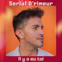 Il y a eu toi - Serial D'rimeur