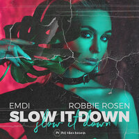 Slow It Down - Robbie rosen & Emdi
