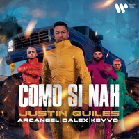 Como Si Nah - Justin Quiles & Arcángel & Dalex & kevvo