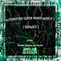 Automotivo Super Mario World 2 - DJ NK3 & MC Fefe Original & MC Gw