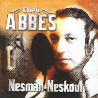 Nesmah neskou ma nahderch - Cheb Abbes