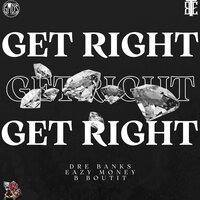 Get Right - Eazy Money & Dré Banks & B Boutit