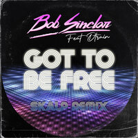 Got To Be Free - Bob Sinclar & D Train & SKALP