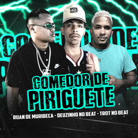 Comedor de Piriguete - Ruan de Muribeca & Trot No Beat & Deuzinho no Beat