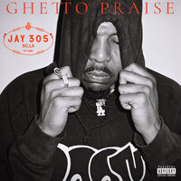 Ghetto Praise - Jay 305 & BJ The Chicago Kid