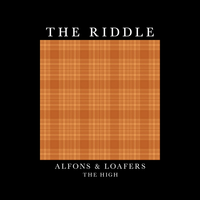 The Riddle - Alfons & loafers & The High