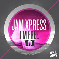 I'm Free (Never) - Jam Xpress & Sean Declase & Sharam Jey