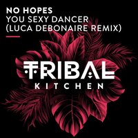 You Sexy Dancer - No Hopes & Luca Debonaire