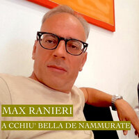 A cchiu' bella de nammurate - Max Ranieri