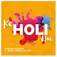 Ke Holi Hai - Thomson Andrews & Mehul Parekh & Dj Skip