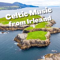 Celtic Music from Irleand - Celtic Spirit & Celtic Music for Relaxation & Celtic Music