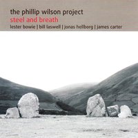 Steel & Breath - The Phillip Wilson Project & Bill Laswell & Lester Bowie & Jonas Hellborg